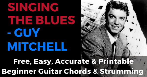 Singing The Blues Guy Mitchell Free, Easy, Accurate & Printable Beginner Guitar Chords & Strumming