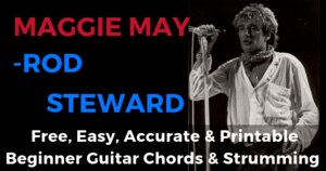 Maggie May Rod Steward Free, Easy, Accurate & Printable Beginner Guitar Chords & Strumming