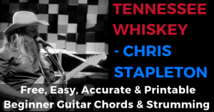 Tennesse Whiskey Chris Stapleton Free, Easy, Accurate & Printable Beginner Guitar Chords & Strumming