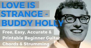Love Is Strange, Buddy Holly Free, Easy, Accurate & Printable Beginner Guitar Chords & Strumming