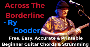 Across The Borderline - Ry Cooder free, easy, accurate and printable beginner guitar chords and strumming