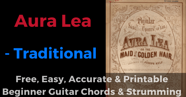 Aura Lea free, easy, accurate and printable beginner guitar chords and strumming