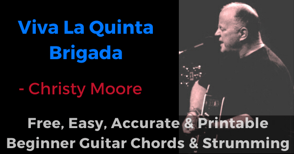 Viva La Quinta Brigada Christy Moore free, easy, accurate and printable beginner guitar chords and strumming