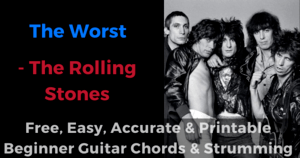 ‘The Worst - The Rolling Stones free, easy, accurate and printable beginner guitar chords and strumming’