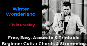 ‘SWinter Wonderland - Elivs Presley free, easy, accurate and printable beginner guitar chords and strumming’