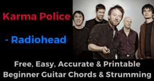 ‘Karma Police - Radiohead free, easy, accurate and printable beginner guitar chords and strumming’