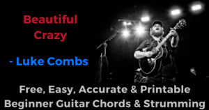 Beautiful Crazy -Luke Combs free, easy, accurate and printable beginner guitar chords and strumming